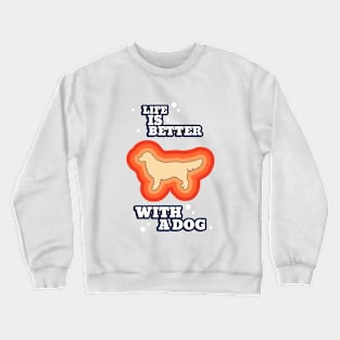 Life is better with a dog Crewneck Sweatshirt